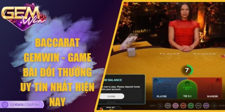 Baccarat Gemwin - Game Bài Đổi Thưởng Uy Tín Nhất Hiện Nay