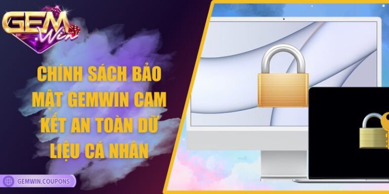 Chính Sách Bảo Mật Gemwin - Cam Kết An Toàn Dữ Liệu Cá Nhân