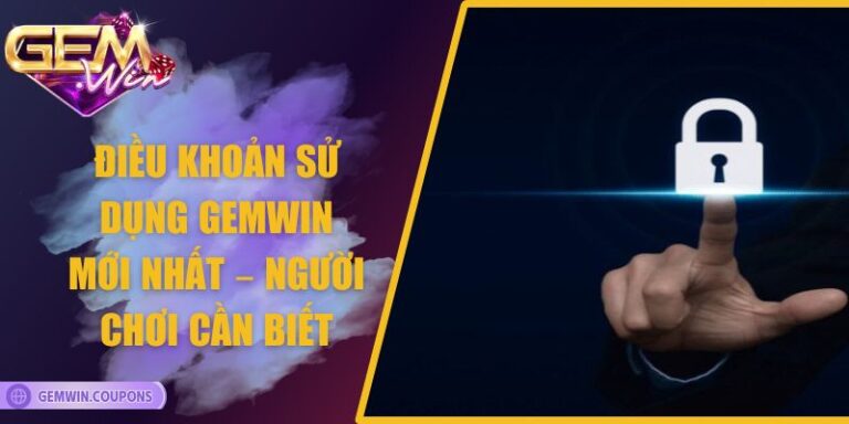 Điều Khoản Sử Dụng Gemwin Mới Nhất – Người Chơi Cần Biết