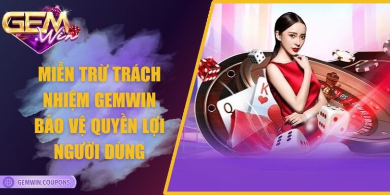 Miễn Trừ Trách Nhiệm Gemwin Bảo Vệ Quyền Lợi Người Dùng