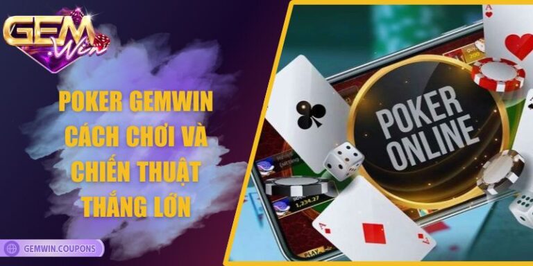 Poker Gemwin - Cách Chơi Và Chiến Thuật Thắng Lớn
